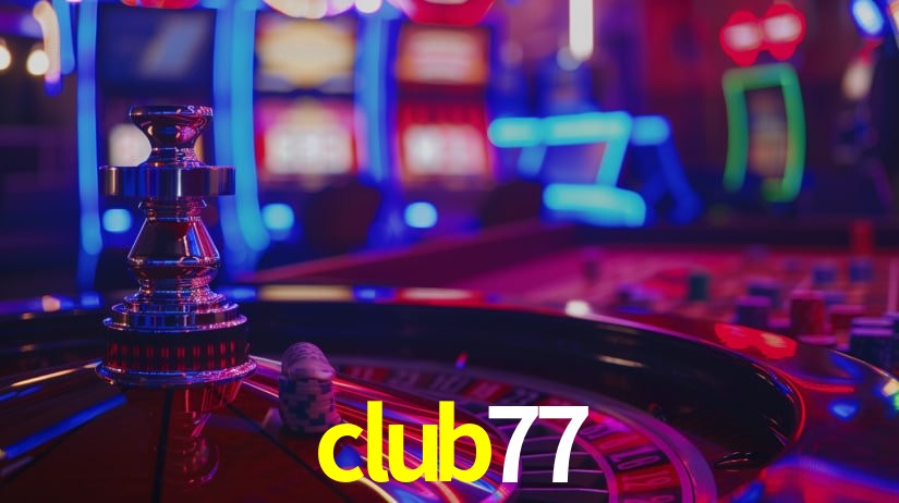 club77: Jogos de Caça-Níqueis-Altas Recompensas, Roleta-Velocidade, Blackjack-Desafios Máximos